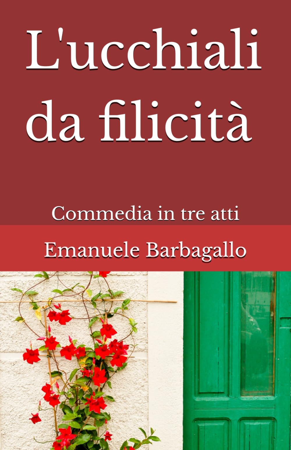 L'ucchiali da filicità: Commedia in tre atti