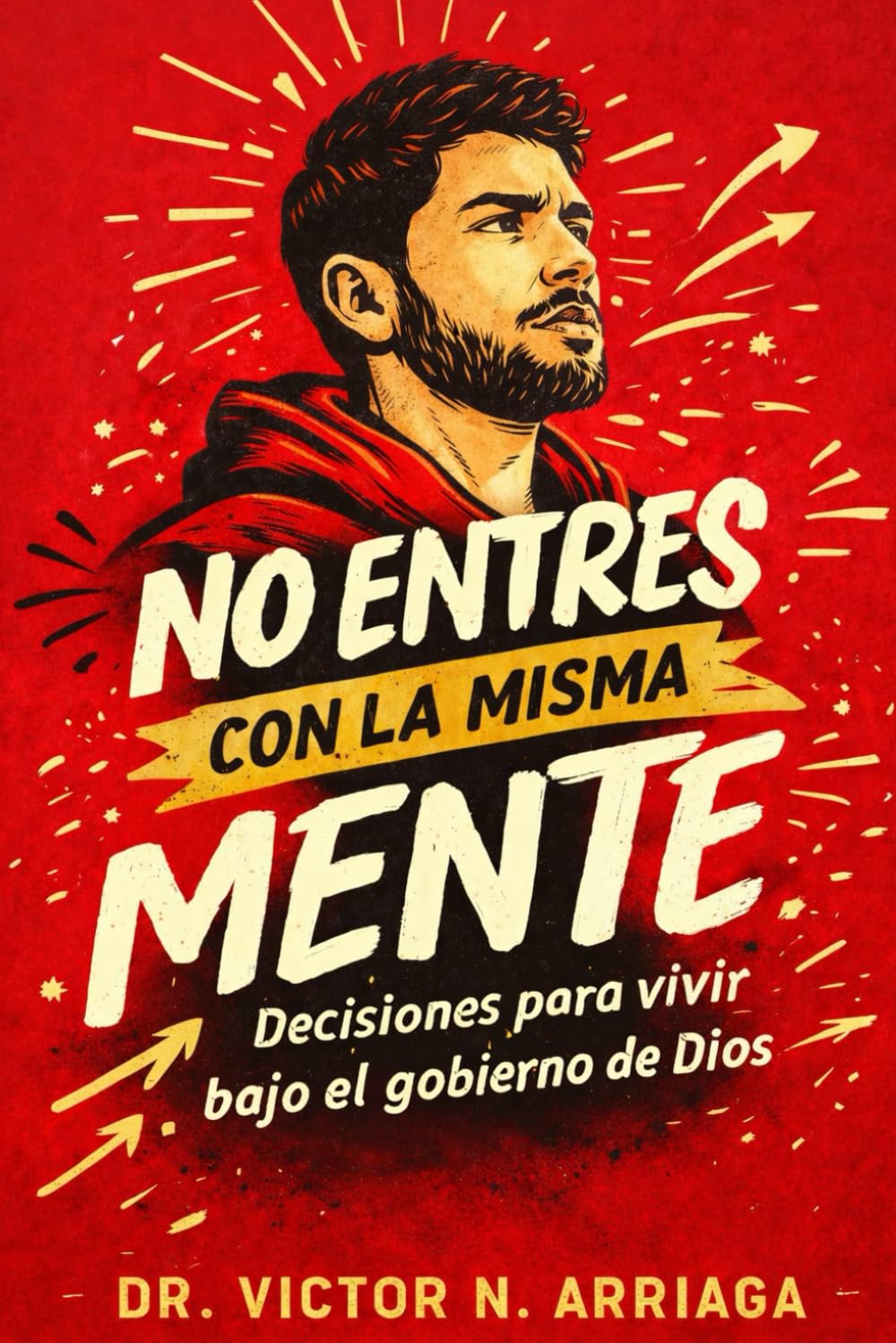 No entres con la misma mente: Decisiones para vivir bajo el gobierno de Dios