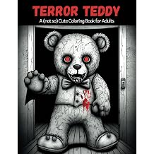 Terror Teddy - A not so Cute Coloring Book for Adults Horror and Scary Coloring Book for Creepy Cute and Spooky Fans Creepscapes The Dark and Twisted Adult Coloring Book Series