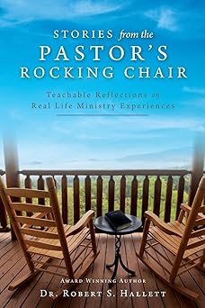 Stories from the Pastor's Rocking Chair: Teachable Reflections on Real Life Ministry Experiences