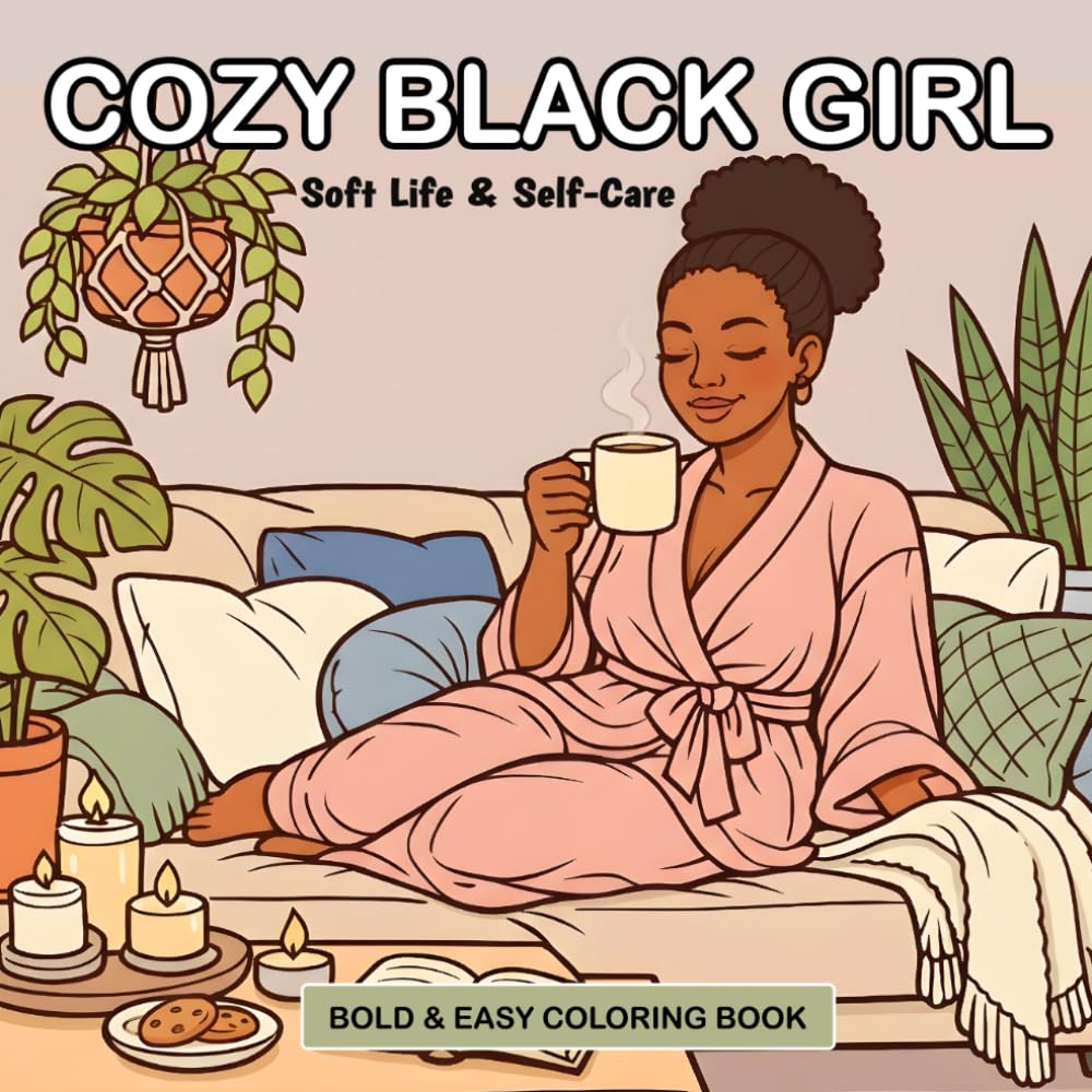 Cozy Black Girl: Bold & Easy Coloring Book Featuring Calm Moments and Cozy Scenes For Young African American Black Women