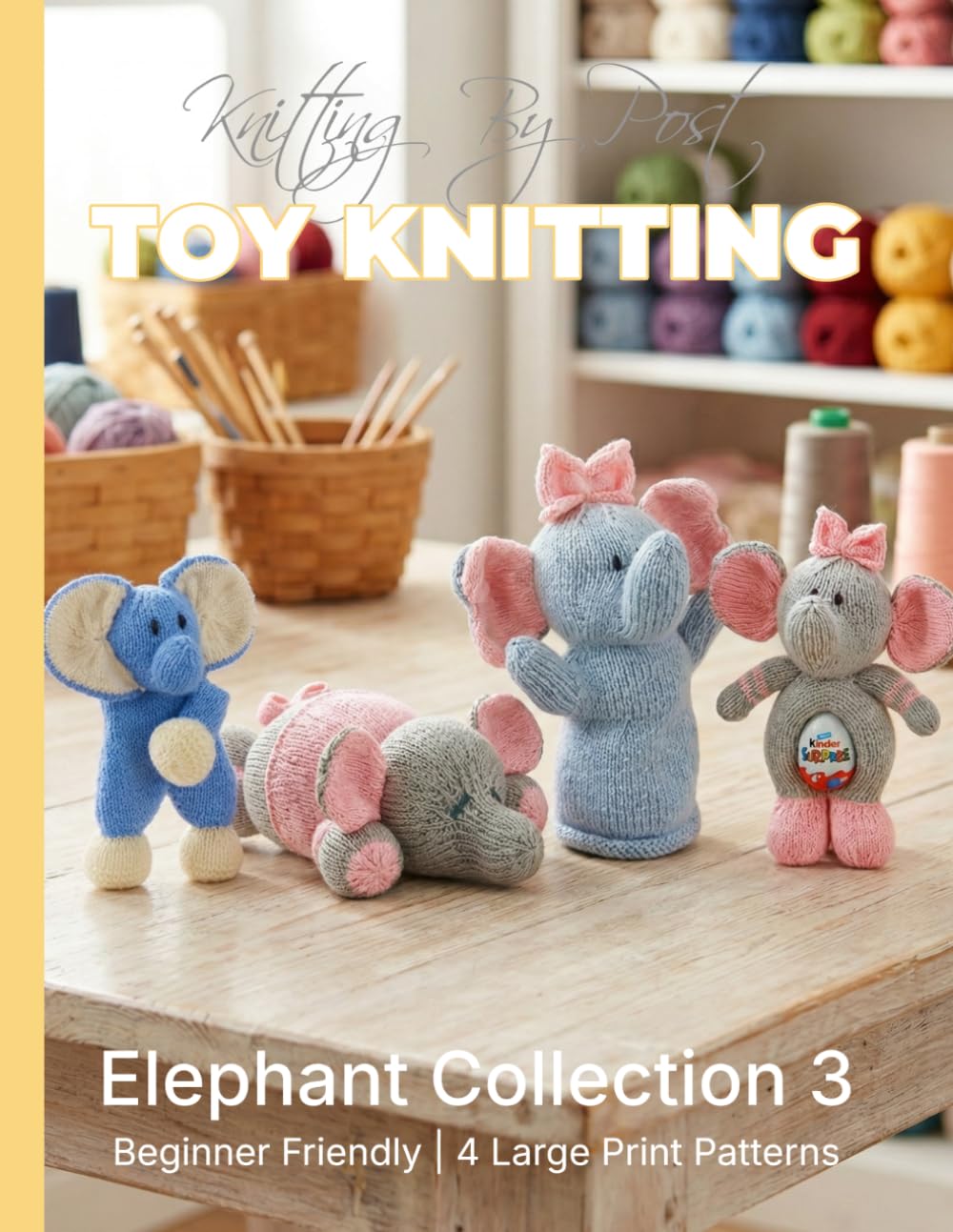 Knitting by Post: Elephant Collection 3 – 4 Easy-to-Follow Large Print Toy Designs