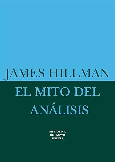 El Mito del Analisis: Tres Ensayos de Psicologia Arquetipica