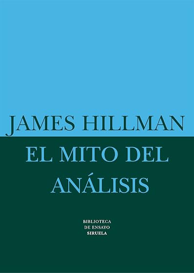 El Mito del Analisis: Tres Ensayos de Psicologia Arquetipica