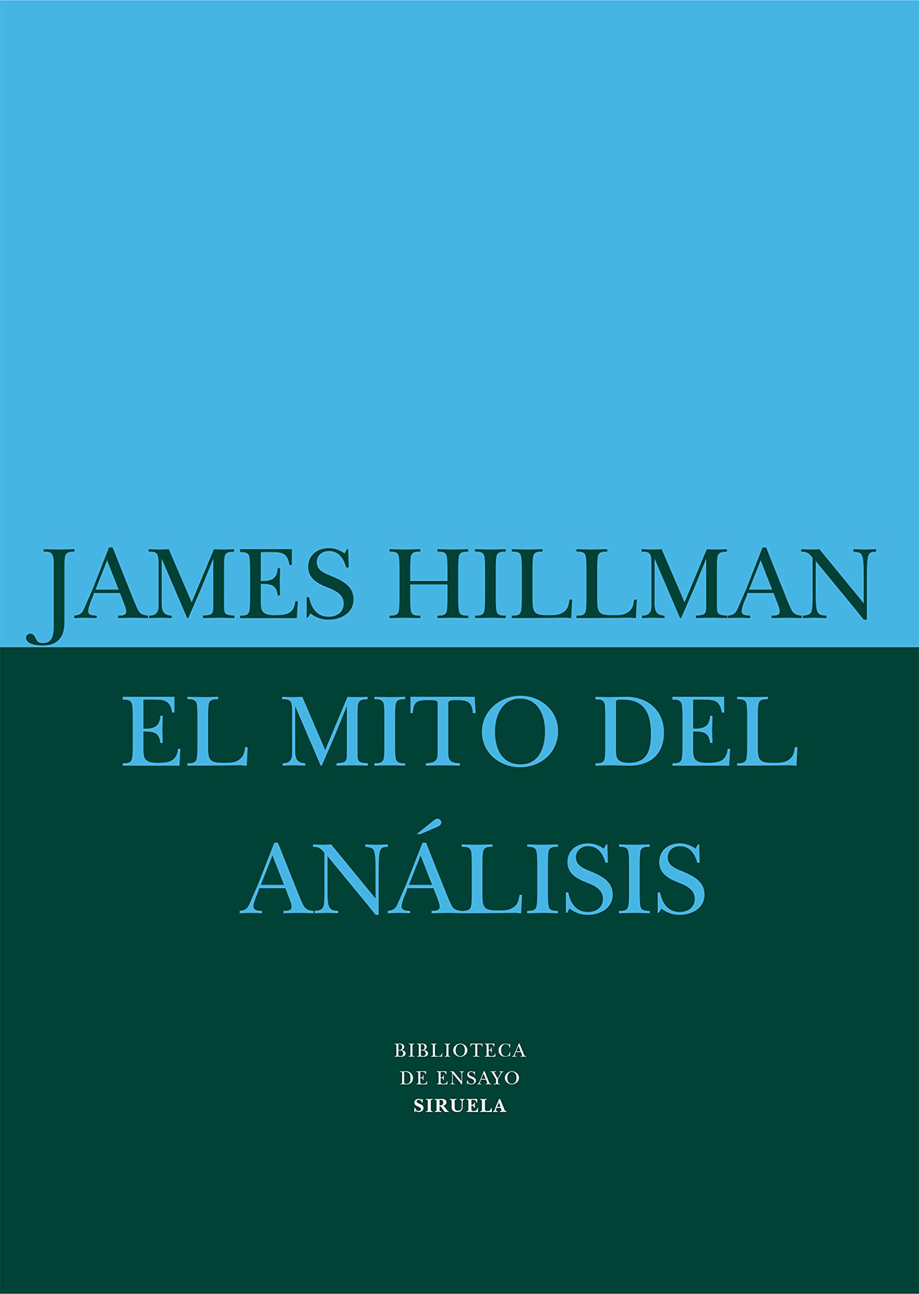 El Mito del Analisis: Tres ensayos de psicología arquetípica: 15 (Biblioteca de Ensayo / Serie mayor)