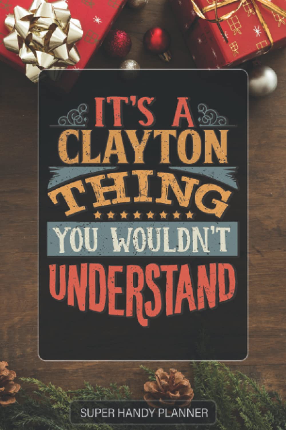 Clayton: It's A Clayton Thing You Wouldn't Understand - Custom Name Gift Planner Calendar Notebook Journal