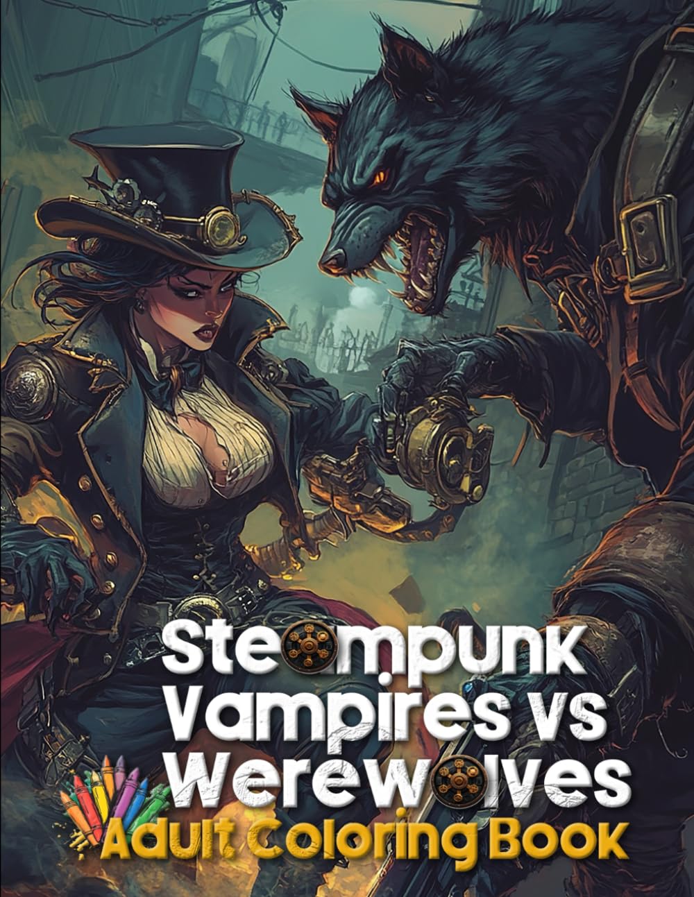 Steampunk Vampires vs. Werewolves Adult Coloring Book: An Epic Showdown of Gears, Fangs, and Fur
