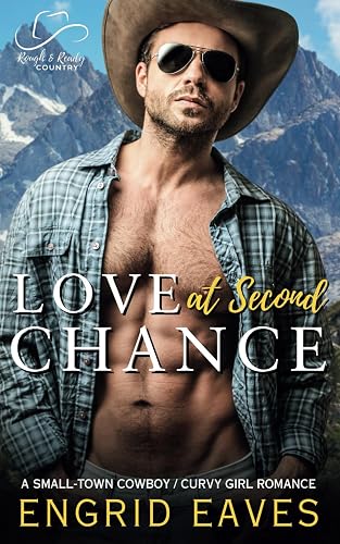 Love at Second Chance: A Small-Town Cowboy / Curvy Girl Romance (Rough &amp; Ready Country)