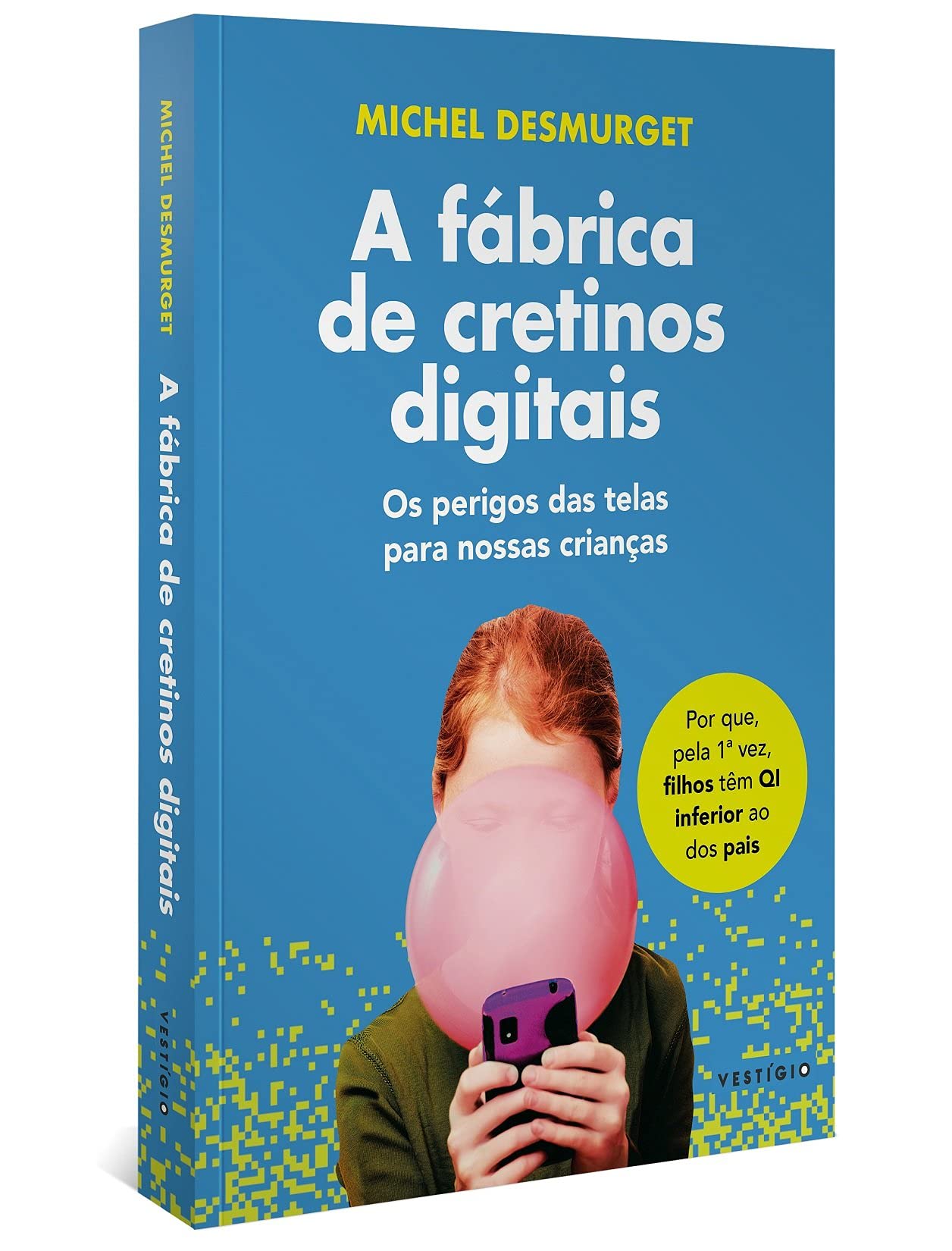 Capa A fábrica de cretinos digitais: Os perigos das telas para nossas crianças (leia também Faça-os ler!)