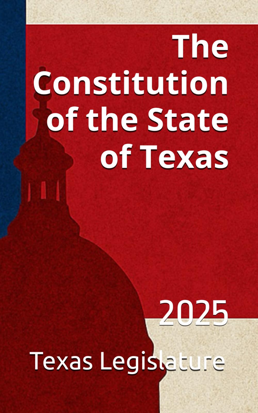 The Constitution of the State of Texas: 2025