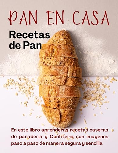 PAN EN CASA: Recetas de Panadería y Confitería Casera para emprender desde casa paso a paso con imágenes