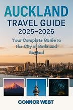 Auckland Travel Guide 2025–2026: Your Complete Guide to the City of Sails and Beyond (Your Ultimate Travel Guide Series)