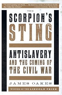 The Scorpion's Sting: Antislavery and the Coming of the Civil War