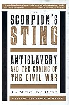 The Scorpion's Sting: Antislavery and the Coming of the Civil War