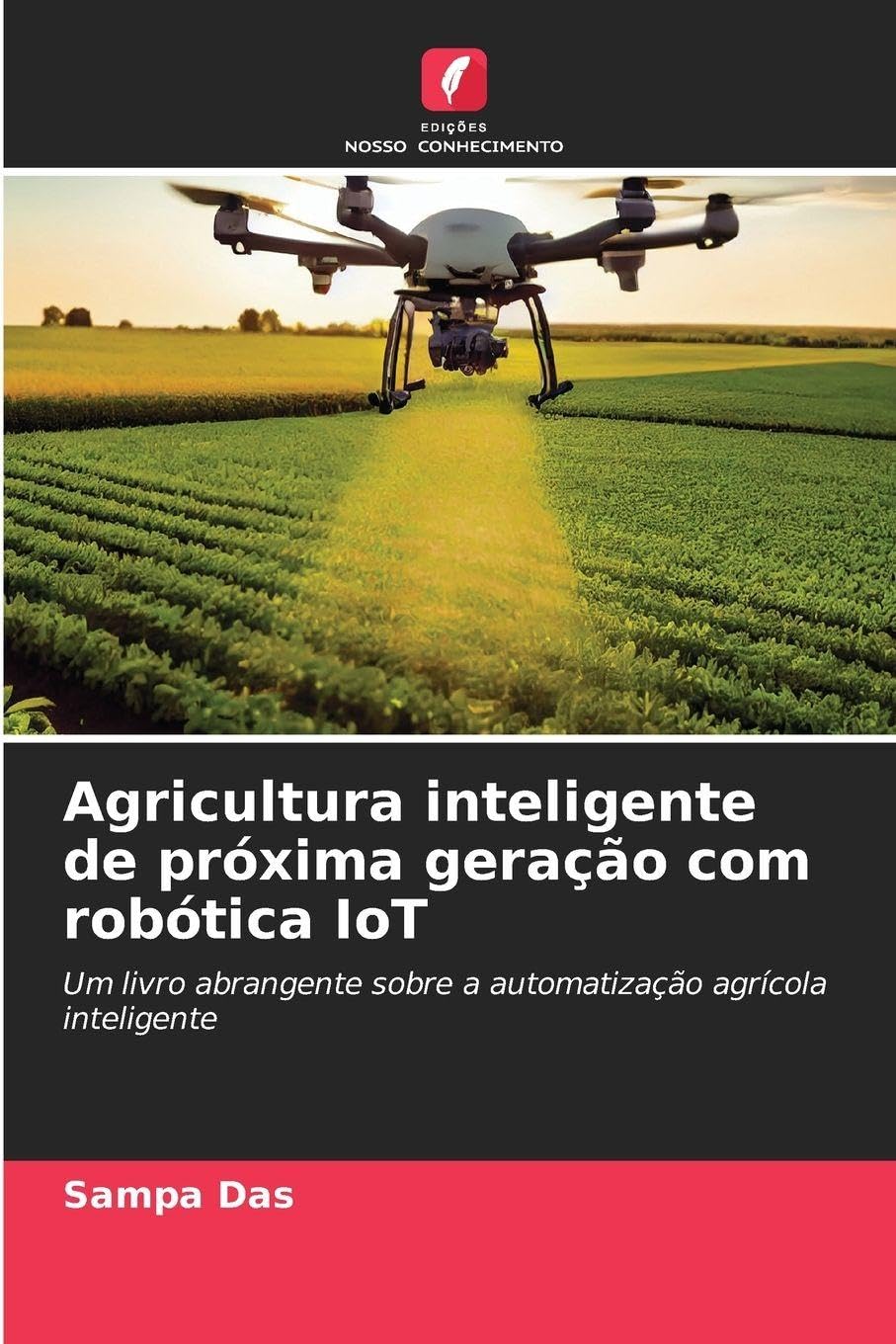 Agricultura inteligente de próxima geração com robótica IoT: Um livro abrangente sobre a automatização agrícola inteligente
