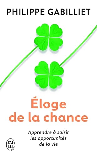 Éloge de la chance: Apprendre à saisir les opportunités de la vie