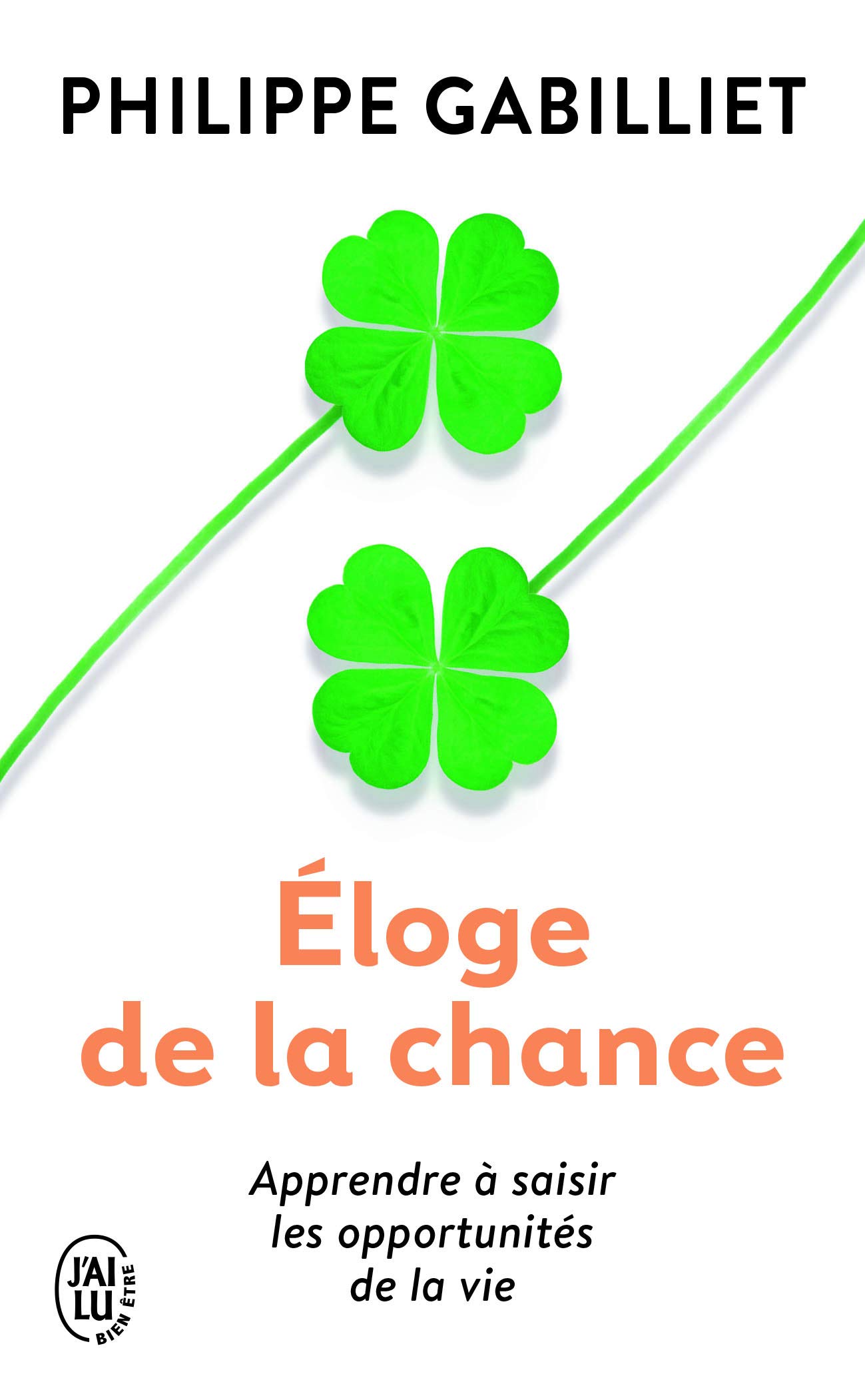 Éloge de la chance: Apprendre à saisir les opportunités de la vie (Développement personnel)