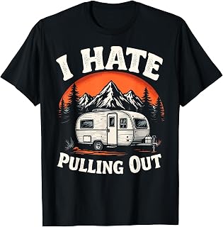 I Hate Pulling Out Camping Mountain Hiking Camp Vacation T-Shirt
