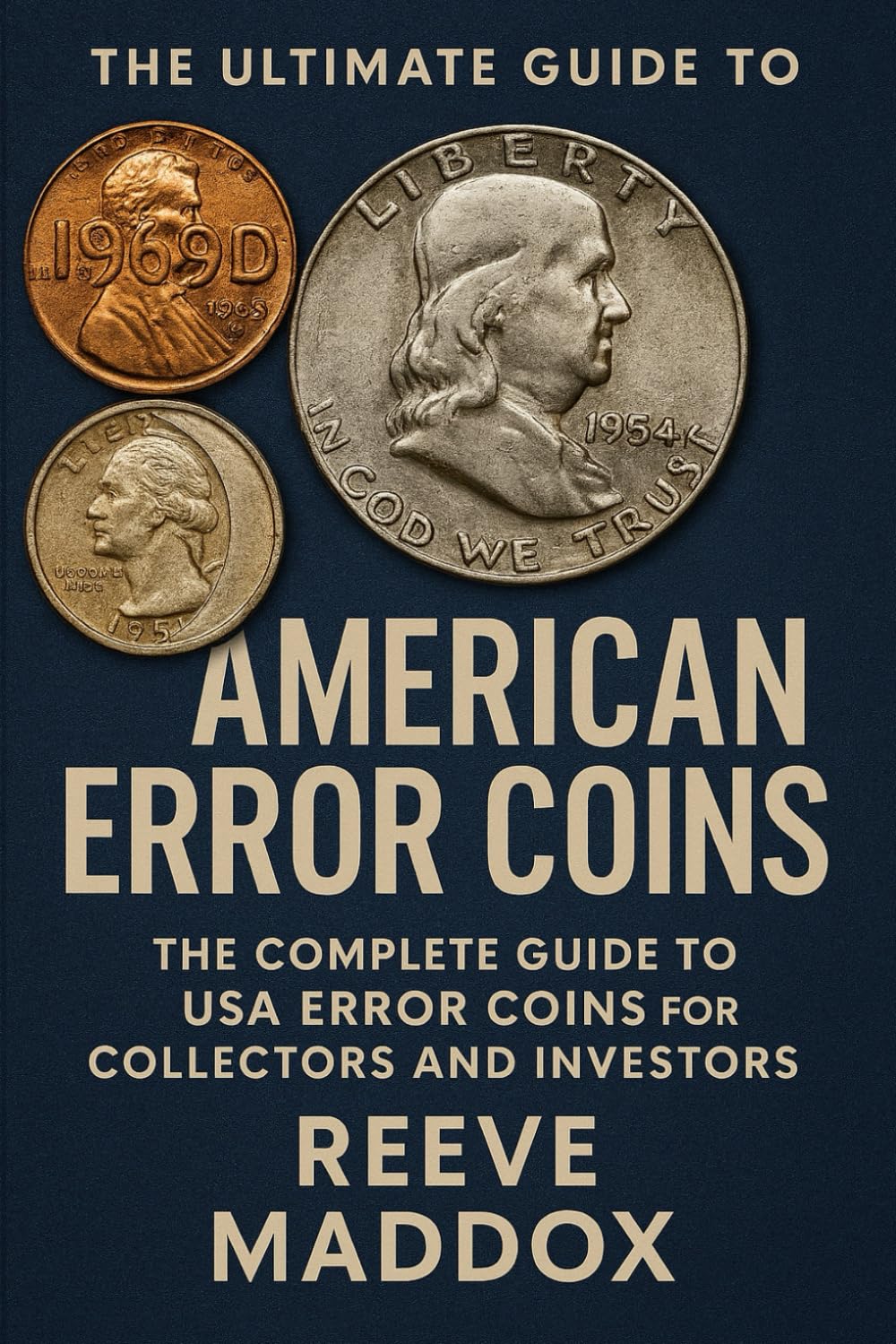 The Ultimate Guide to American Error Coins: The Complete Guide to USA Error Coins for Collectors and Investors