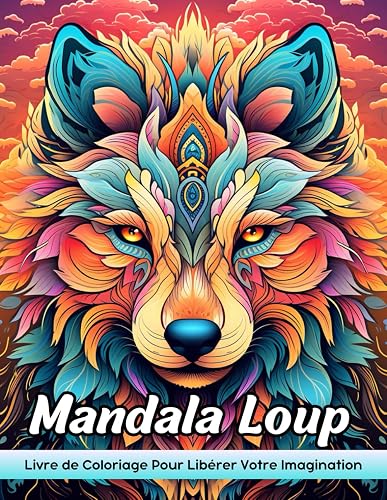 Mandala Loup Livre de Coloriage: Coloriage De Mandala De Wolf, Designs Mystiques Pour La Relaxation Spirituelle Et L'Expression Artistique (French Edition)