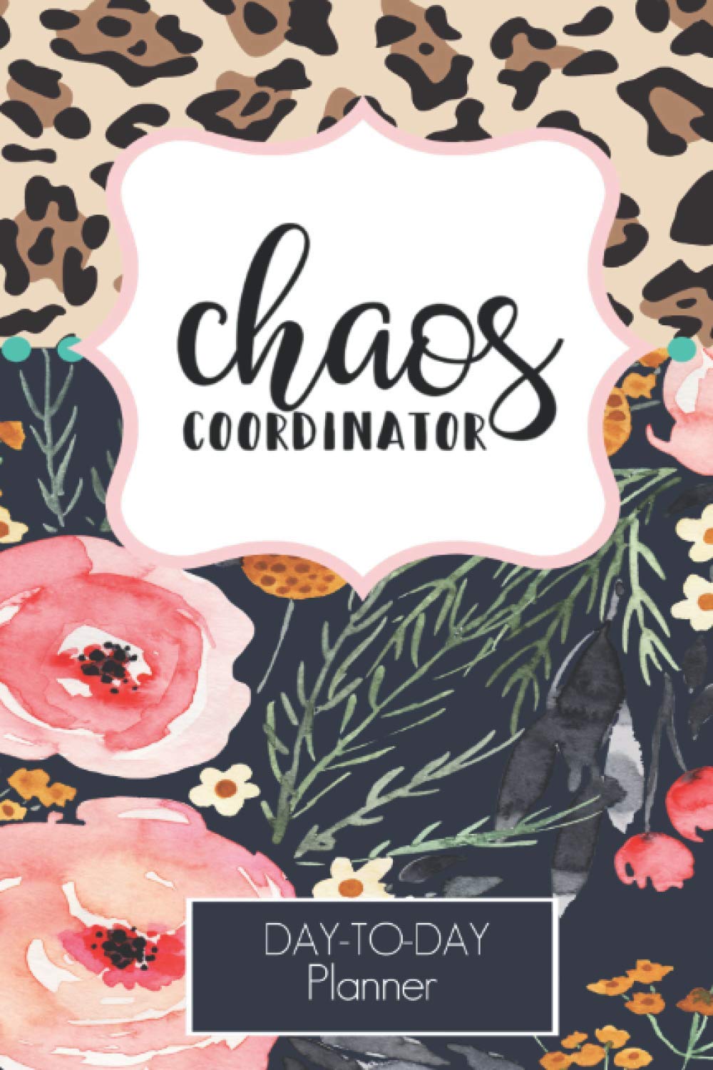 Chaos Coordinator Leopard and Floral Design Daily Task Planner 2020-2021: Lined Undated Daily Task Planner with Checkboxes |Teachers | Students| Busy Moms (Daily Planner Undated)