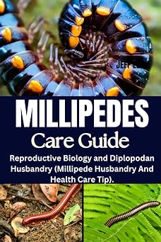 MILLIPEDES CARE GUIDE Reproductive Biology and Diplopodan Husbandry Millipede Husbandry And Health Care Tip.