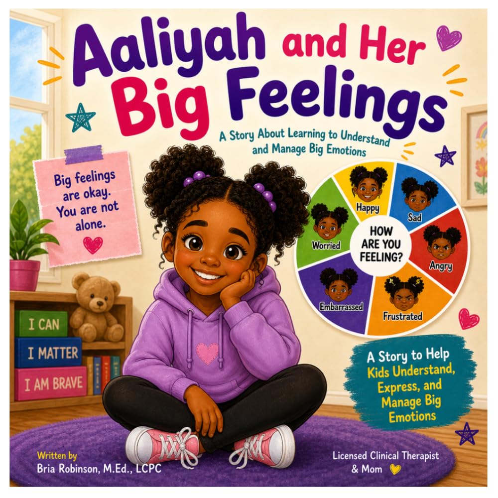 Aaliyah and Her Big Feelings: A Story About Learning to Understand and Manage Big Emotions