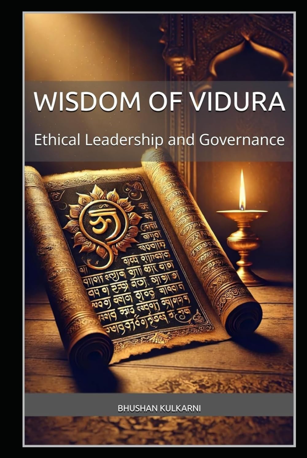 Wisdom of Vidura: Ethical Leadership and Governance (Vedas, Upanishads, Gita and Yoga - Timeless Wisdom Series)