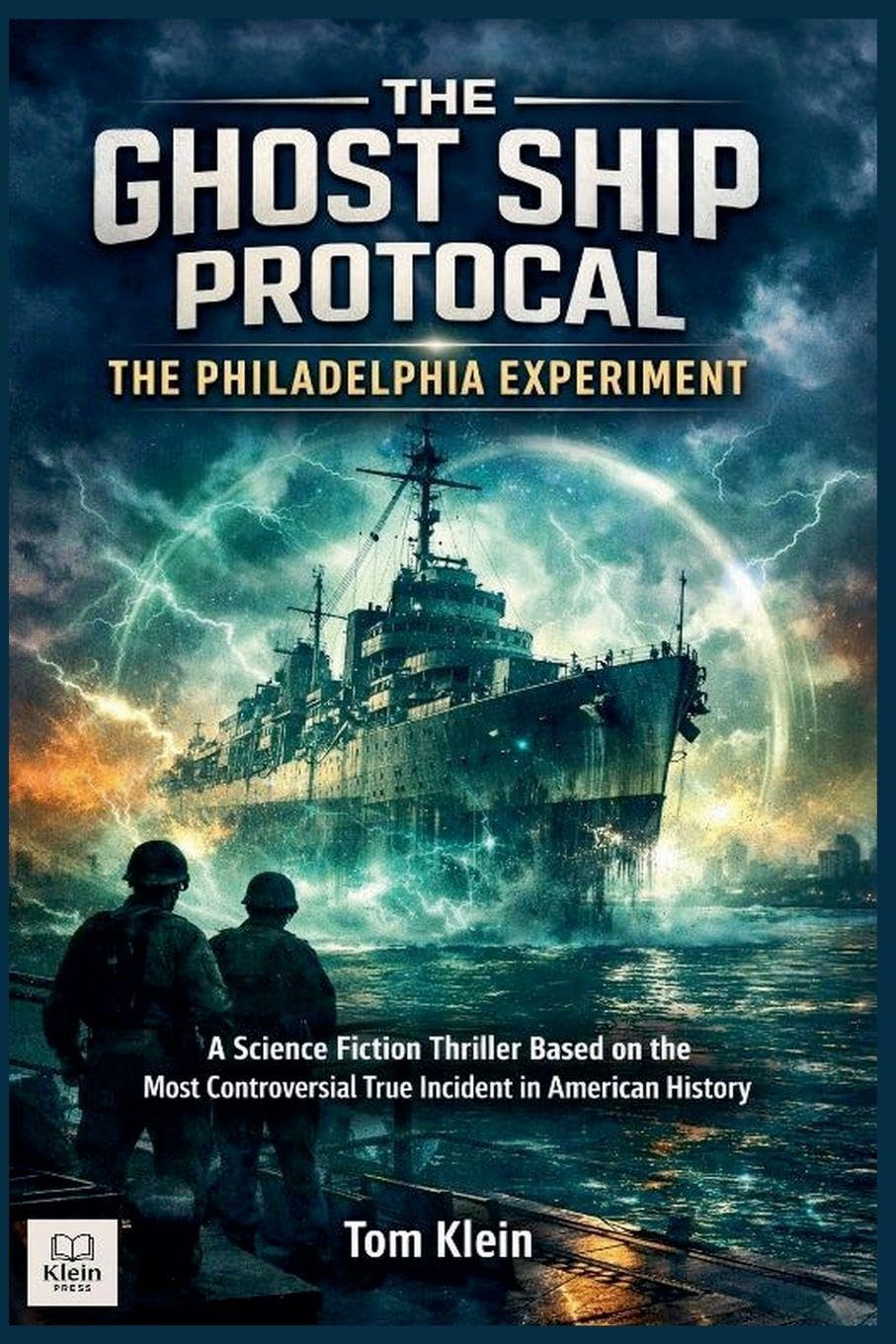 The Ghost Ship Protocol: The Philadelphia Experiment A Science Fiction Thriller Based on the Most Controversial True Incident in American History: 9 (True-Crime)