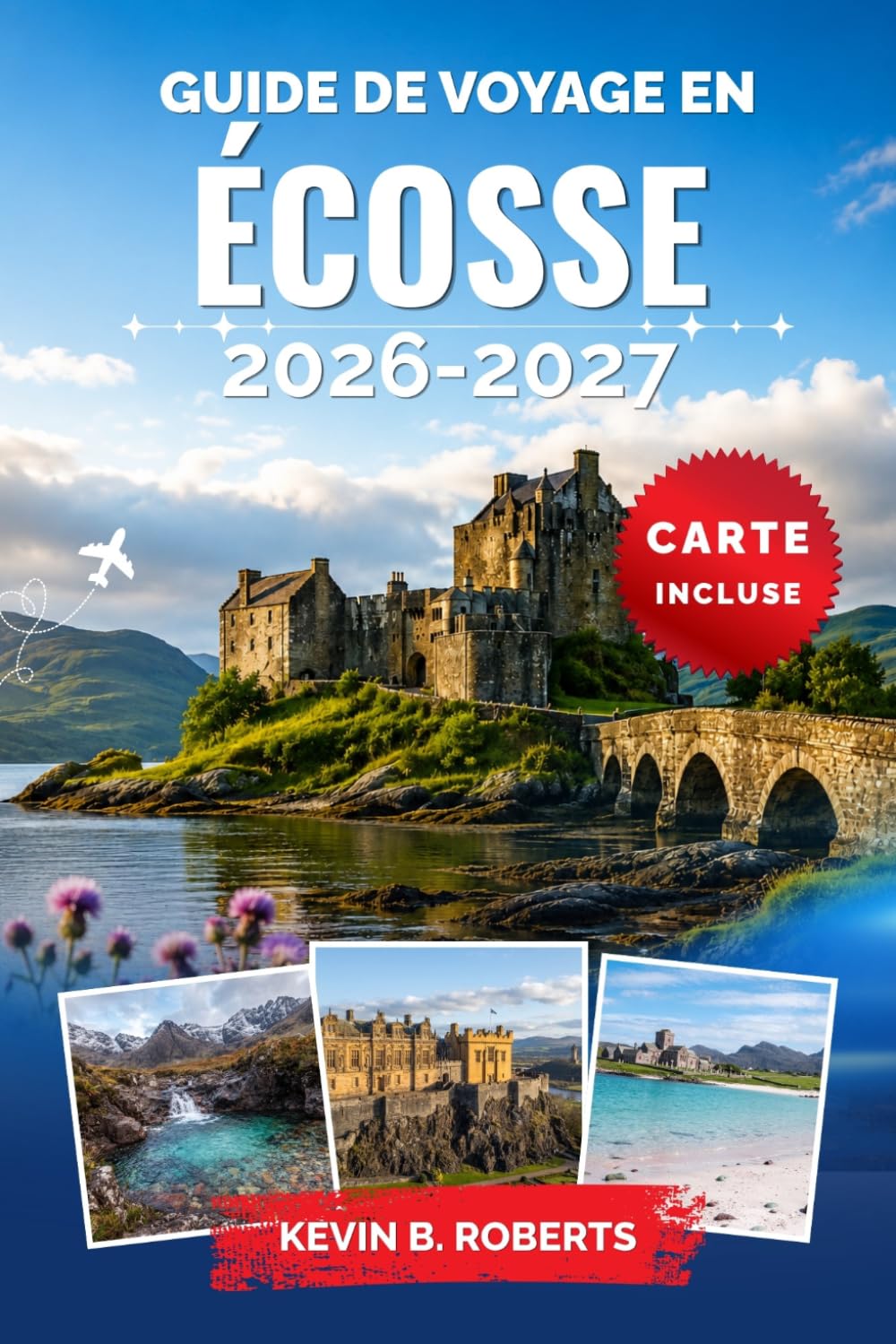 Guide de voyage en Écosse 2026-2027: Explorez Édimbourg, les Highlands, l'île de Skye, les châteaux historiques, les routes du whisky et les paysages ... authentiques et des itinéraires détaillés