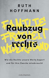 Raubzug von rechts: Familie, Freiheit, Widerstand: Wie die Rechte unsere Werte kapert und für ihre Zwecke missbraucht