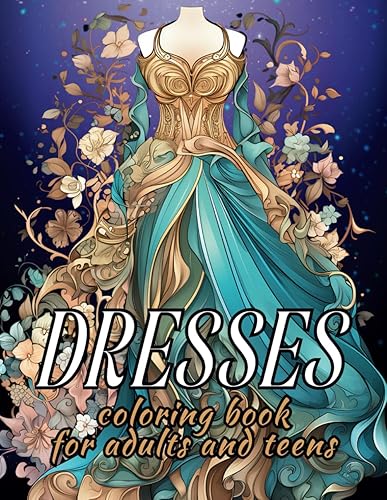 Dresses Coloring Book for Adults and Teens Fashion Coloring Book with Vintage and Modern Design