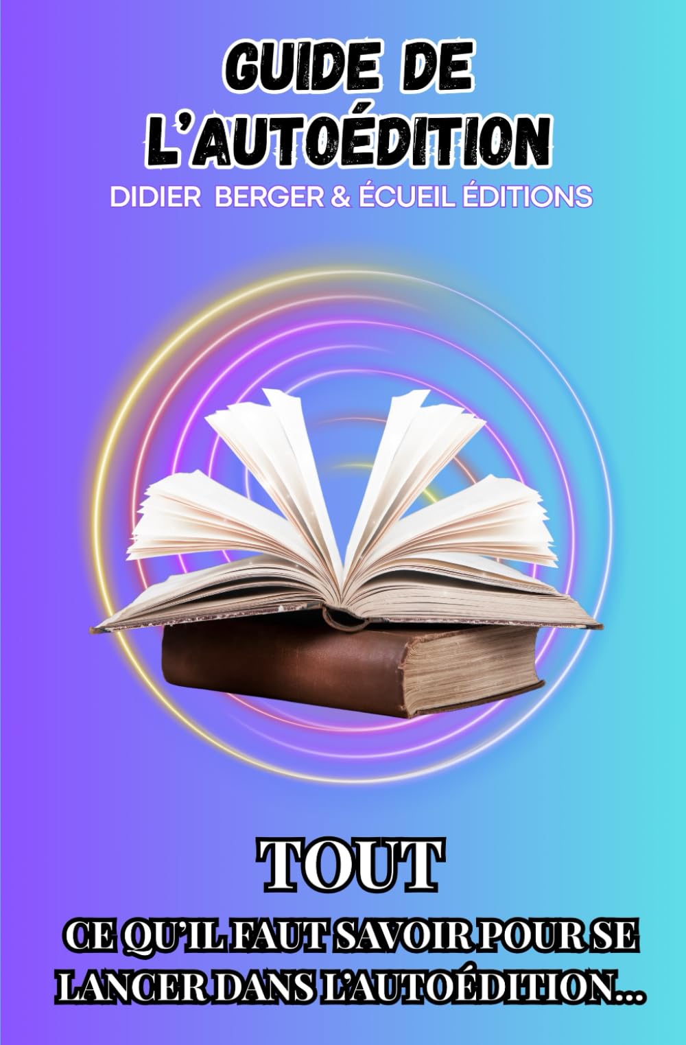 Guide d’autoédition #1: TOUT CE QU’IL FAUT SAVOIR POUR SE LANCER DANS L’AUTOÉDITION... (Collection Guides écriture)