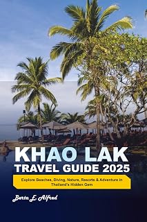 KHAO LAK TRAVEL GUIDE 2025: Explore Beaches, Diving, Nature, Resorts & Adventure in Thailand’s Hidden Gem