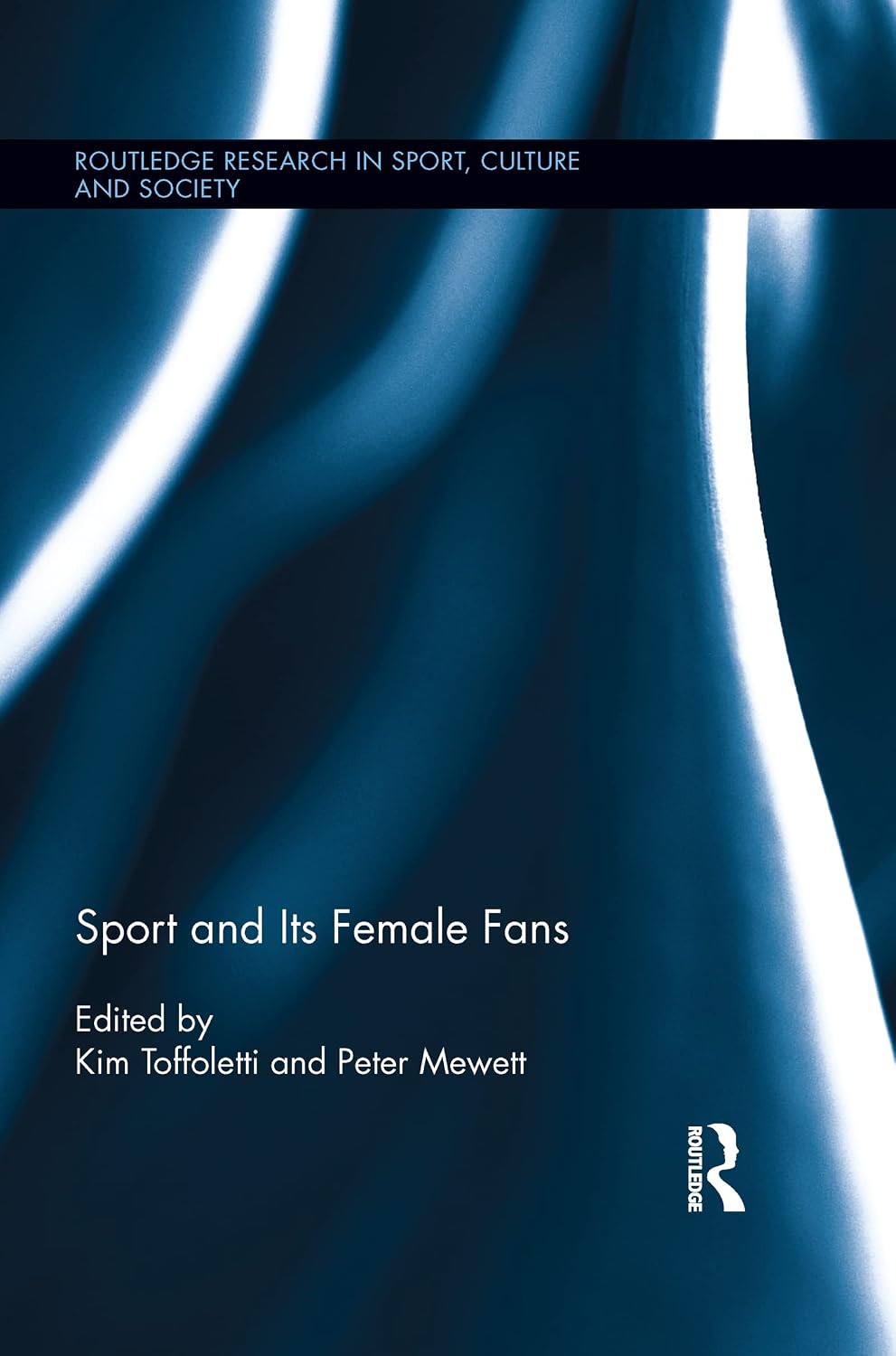 Sport and Its Female Fans (Routledge Research in Sport, Culture and Society)