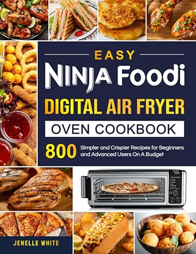 Easy Ninja Foodi Digital Air Fryer Oven Cookbook 800 Simpler and Crispier Recipes for Beginners and Advanced Users On A Budget