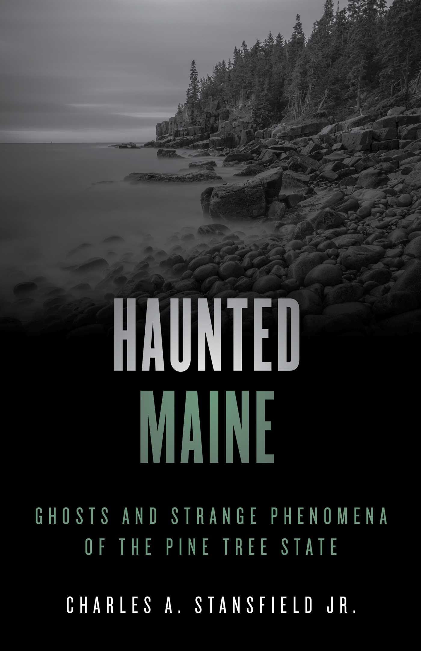 Haunted Maine: Ghosts and Strange Phenomena of the Pine Tree State (Haunted Series)
