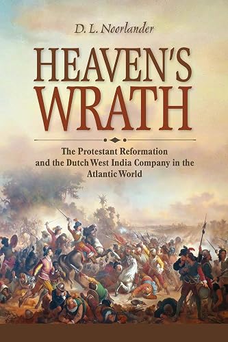 Heaven's Wrath: The Protestant Reformation and the Dutch West India Company in the Atlantic World