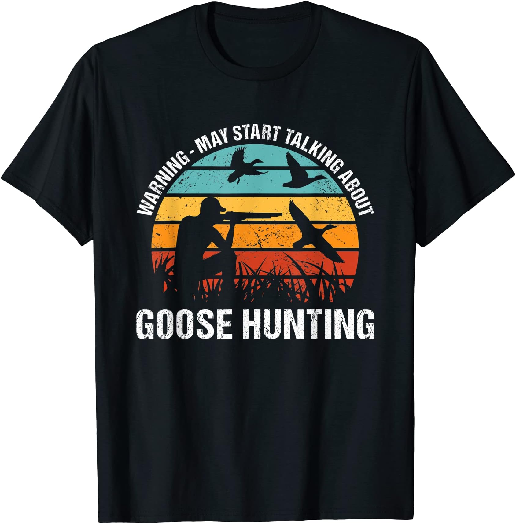 Geese Hunter Warning - May Start Talking About Goose Hunting T-Shirt