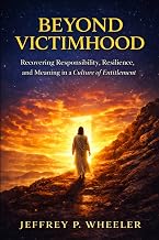 Beyond Victimhood: Recovering Responsibility, Resilience, and Meaning in the Age of Entitlement