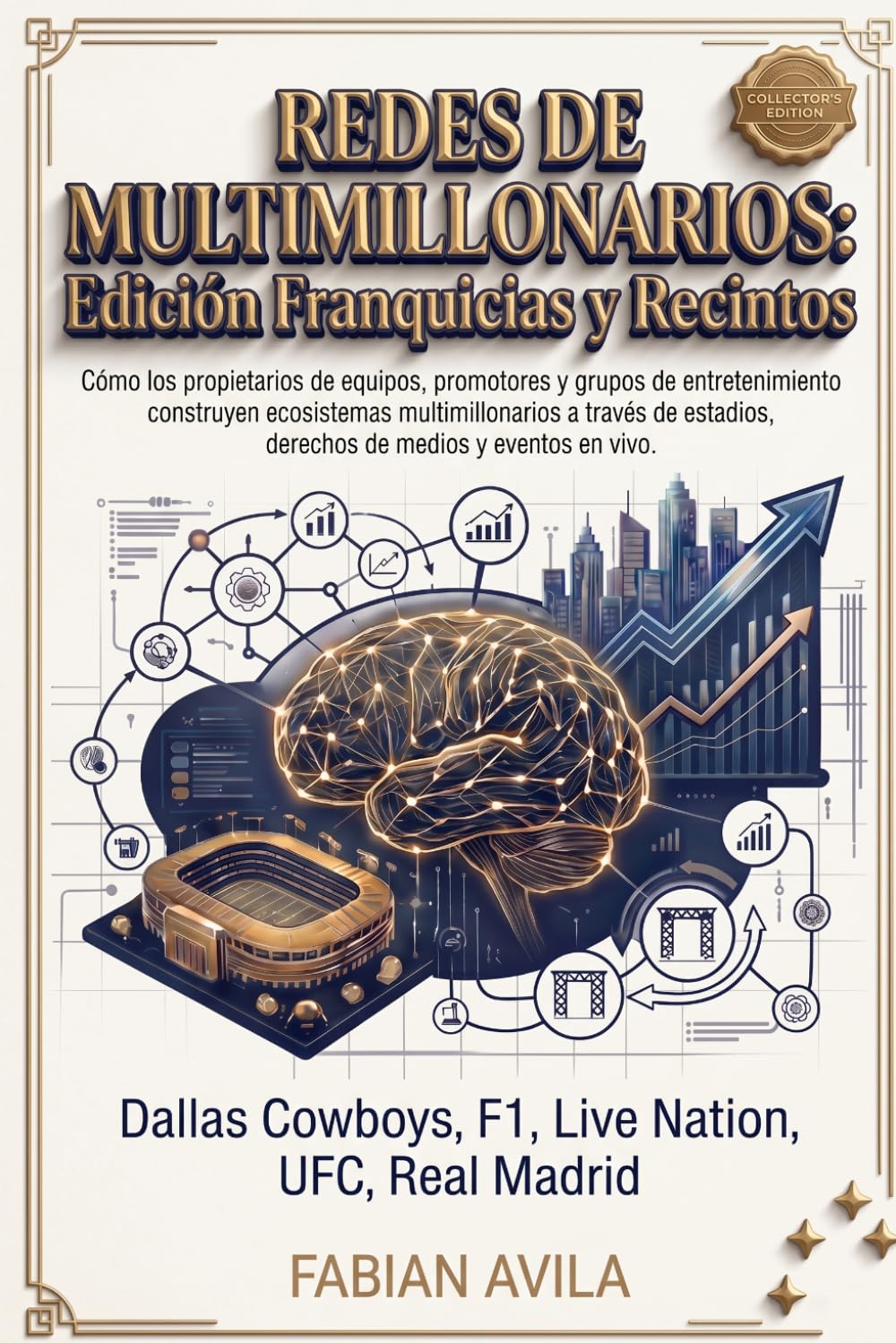 REDES DE MULTIMILLONARIOS: EDICIÓN FRANQUICIAS & RECINTOS: Cómo propietarios, promotores y grupos de entretenimiento construyen ecosistemas ... en vivo (“Network Like a Billionaire Series”)