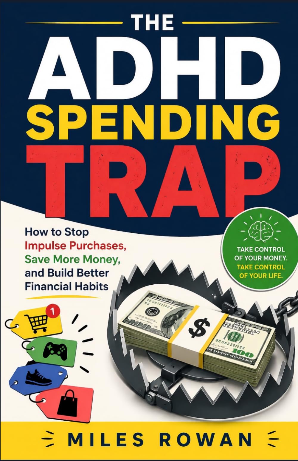 The ADHD Spending Trap: How to Stop Impulse Purchases, Save More Money, and Build Better Financial Habits