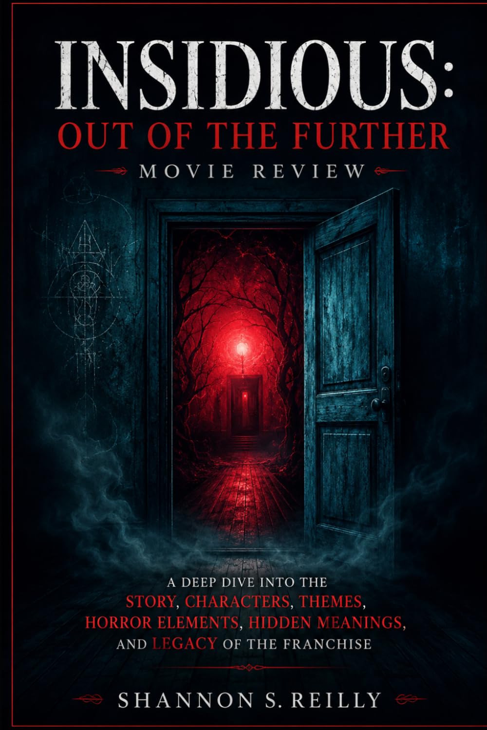 Insidious: Out of the Further Movie Review: A Deep Dive into the Story, Characters, Themes, Horror Elements, Hidden Meanings, and Legacy of the Franchise
