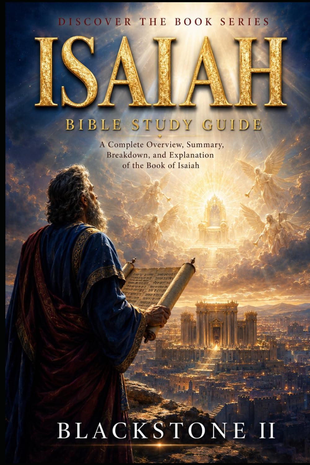 Isaiah Bible Study Guide: A Complete Overview, Summary, breakdown, and Explanation of The Book of Isaiah (Discover The Book Series)