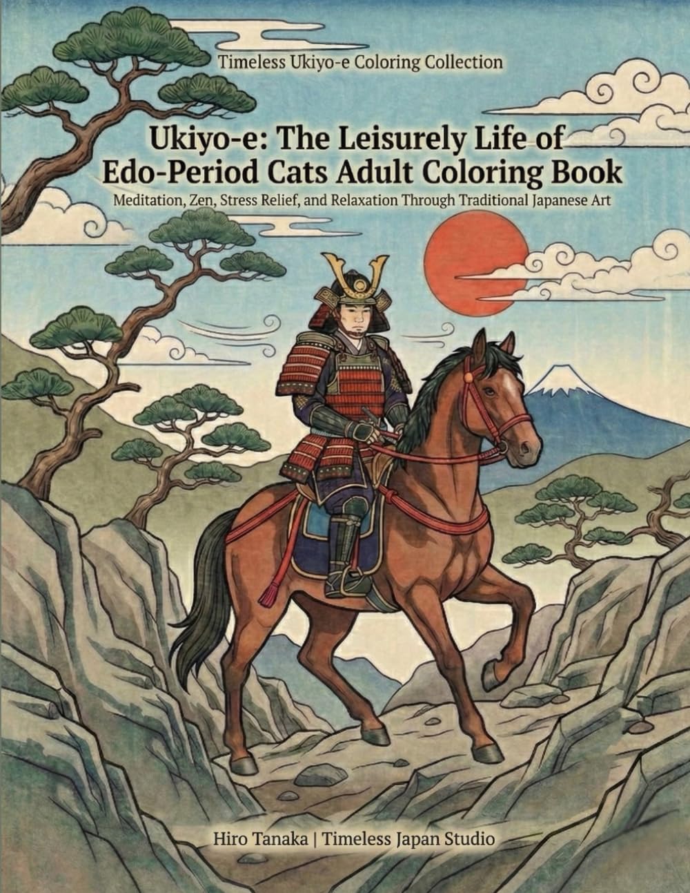 Ukiyo-e: The Quiet Strength of Edo-Period Samurai: Adult Coloring Book for Meditation, Zen, and Timeless Japanese Art (Timeless Ukiyo-e Coloring Collection)