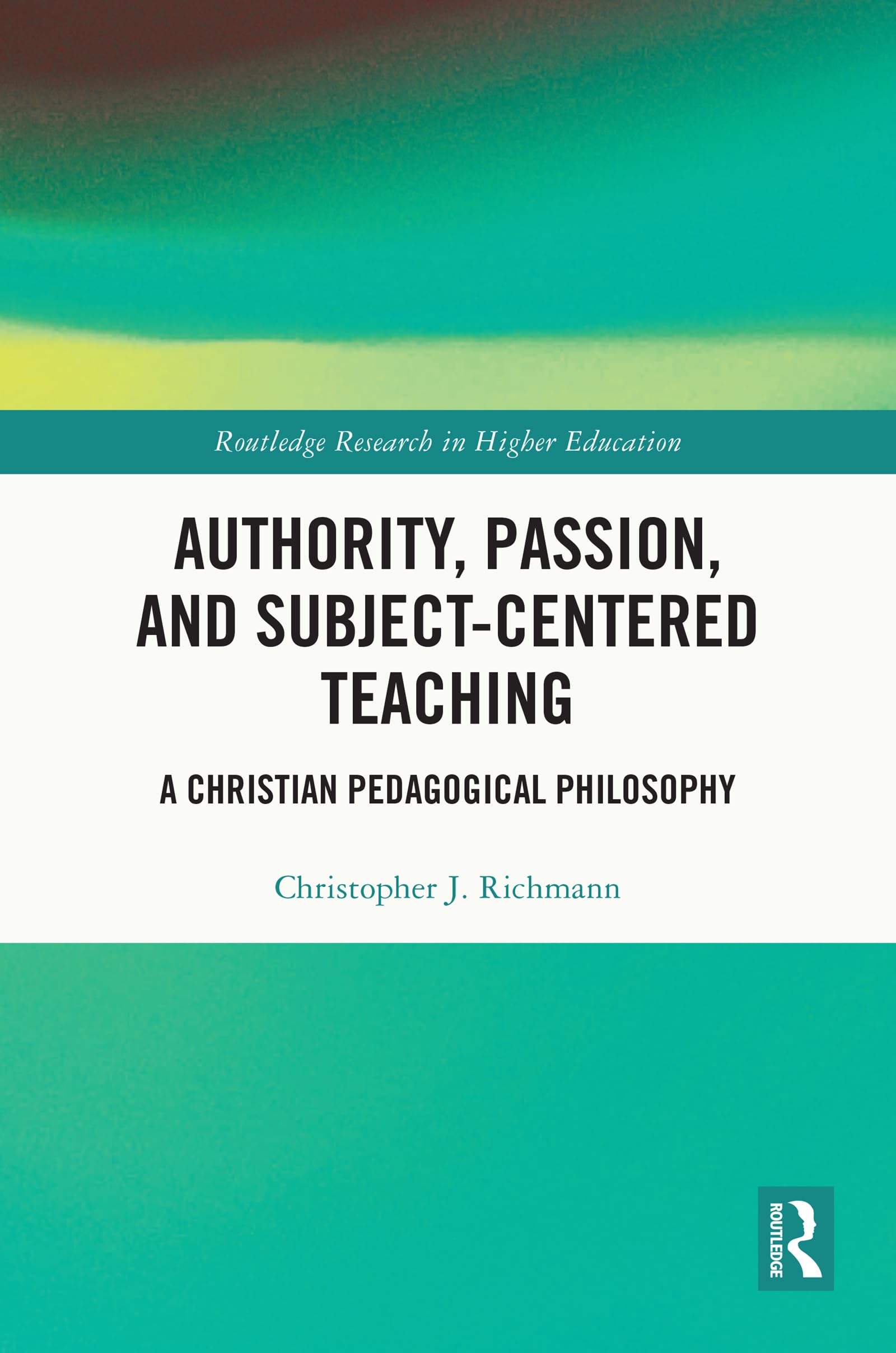 Authority, Passion, and Subject-Centered Teaching: A Christian Pedagogical Philosophy