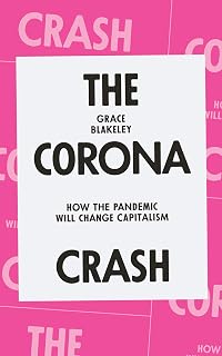 The Corona Crash: How the Pandemic Will Change Capitalism (CORONAVIRUS PAMPHLETS)