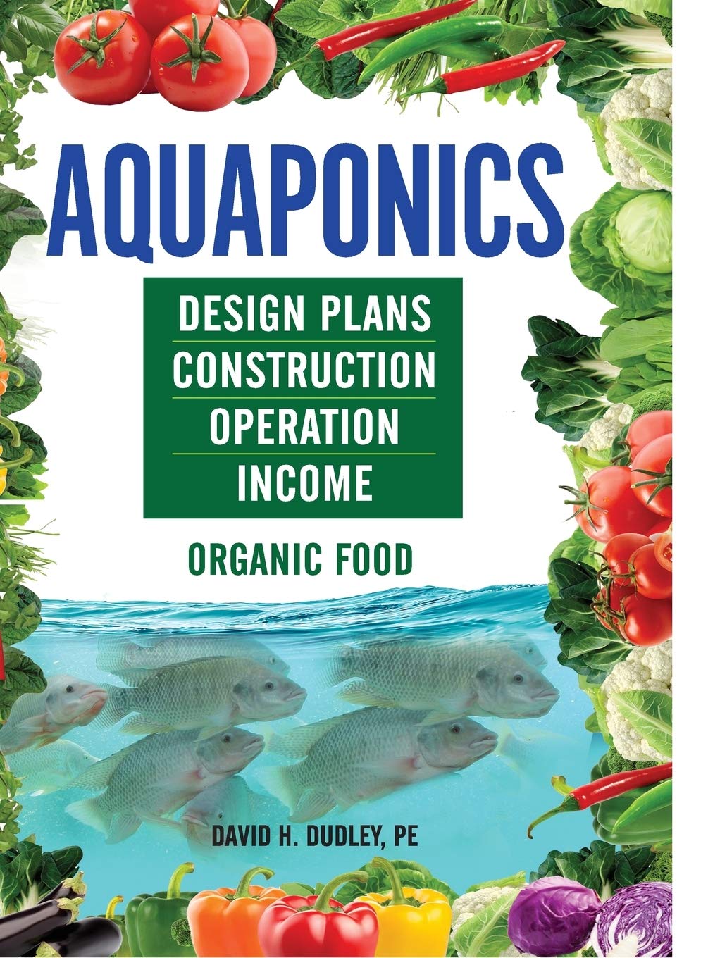 Aquaponics: Design Plans, Construction, Operation, Income