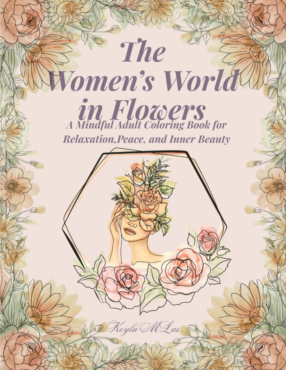 The Women's World in Flowers: A Mindful Adult Coloring Book for Relaxation, Peace, and Inner Beauty