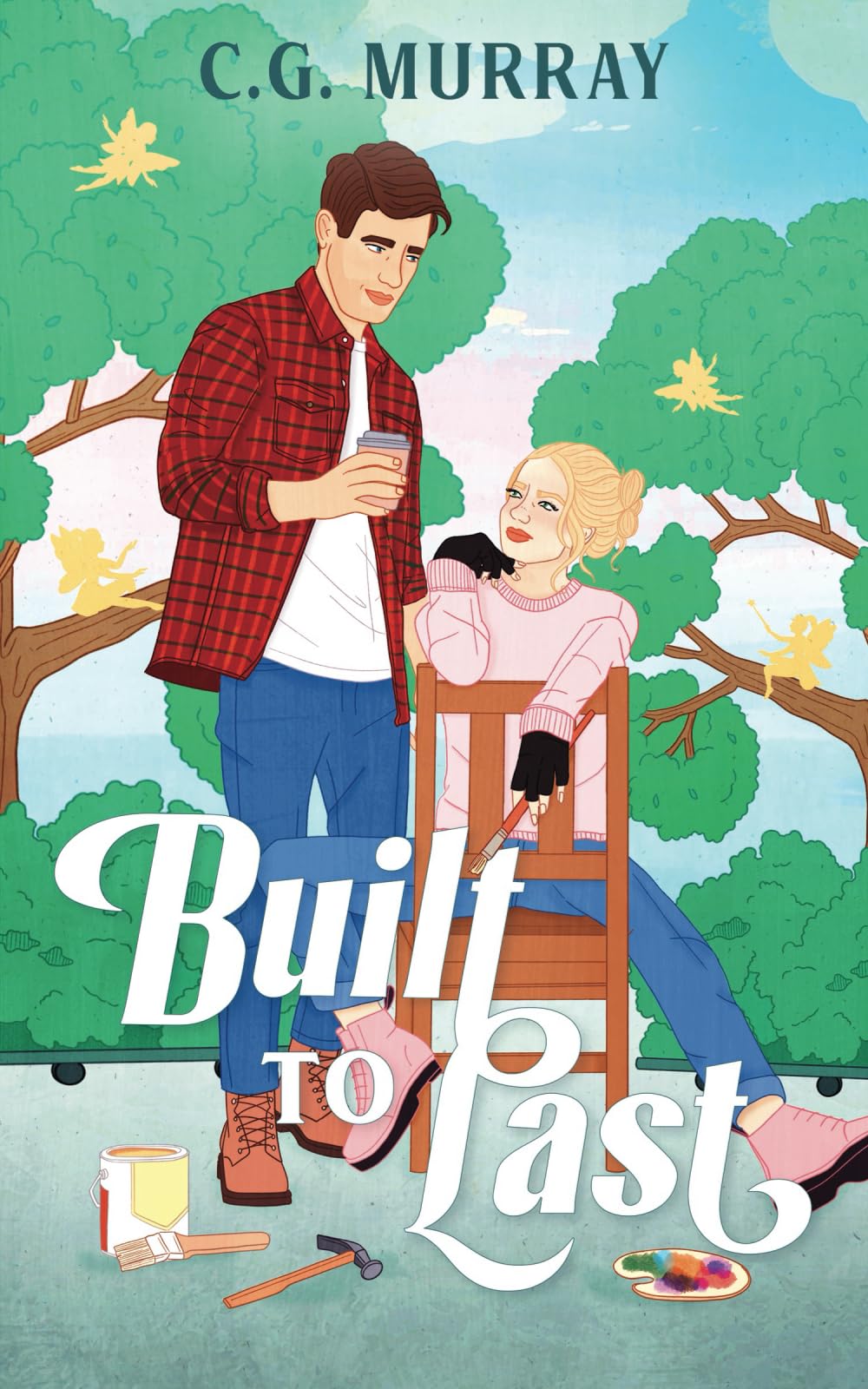 Built to Last: A Grumpy Sunshine Romcom (Riverbend Romance Book 1)